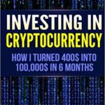 Criptovalute, come ho trasformato 400 in 100.000 dollari facendo trading in sei mesi. (Ed. inglese)