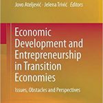 Economic Development and Entrepreneurship in Transition Economies: Issues, Obstacles and Perspectives Copertina flessibile – 25 apr 2018