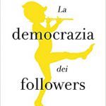 La democrazia dei followers. Neoliberismo e cultura di massa (Italiano) Copertina flessibile – 5 novembre 2020