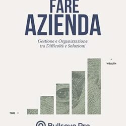 Fare azienda. Gestione e organizzazione tra difficoltà e soluzioni Copertina flessibile – 22 dicembre 2023