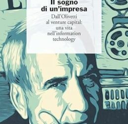 Il sogno di un’impresa. Dall’Olivetti al venture capital: una vita nell’information technology Copertina flessibile – 15 dicembre 2023