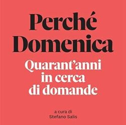 Perché Domenica. Quarant’anni in cerca di domande Copertina flessibile – 15 dicembre 2023