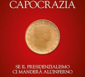 Capocrazia. Se il presidenzialismo ci manderà all’inferno Copertina flessibile – 16 gennaio 2024