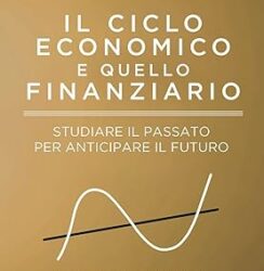 Il ciclo economico e quello finanziario. Studiare il passato per anticipare il futuro Copertina flessibile – 15 gennaio 2024