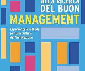 Alla ricerca del buon management. Esperienze e metodi per una cultura dell’innovazione Copertina flessibile – 23 febbraio 2024