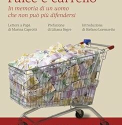 Falce e carrello. In memoria di un uomo che non può più difendersi. Nuova ediz. Copertina flessibile – 13 febbraio 2024