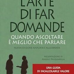 L’arte di far domande. Quando ascoltare è meglio che parlare. Nuova ediz. Copertina flessibile – 2 febbraio 2024