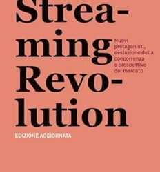 Streaming revolution. Nuovi protagonisti, evoluzione della concorrenza e prospettive del mercato Copertina flessibile – 20 febbraio 2024