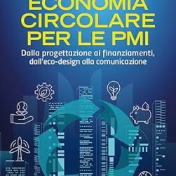 Economia circolare per le PMI: Dalla progettazione ai finanziamenti, dall’eco-design alla comunicazione – 8 marzo 2024
