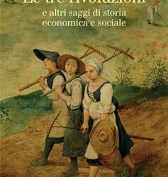 Le tre rivoluzioni e altri saggi di storia economica e sociale. Nuova ediz. Copertina flessibile – 15 marzo 2024