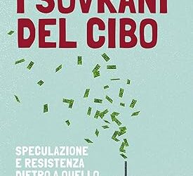 I sovrani del cibo. Speculazione e resistenza dietro a quello che mangiamo Copertina flessibile – 24 maggio 2024