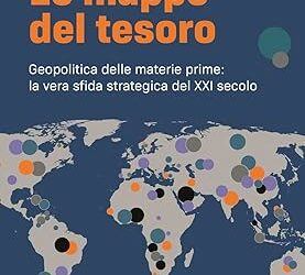Le mappe del tesoro. Geopolitica delle materie prime: la vera sfida strategica del XXI secolo