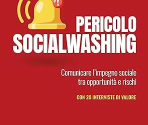 Pericolo socialwashing. Comunicare l’impegno sociale tra opportunità e rischi Copertina flessibile – 14 giugno 2024