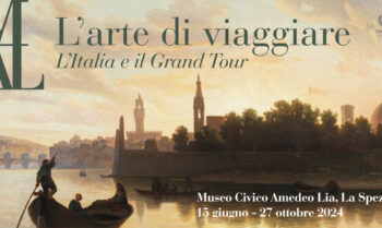 “L’arte di viaggiare. L’Italia e il Grand Tour” sino al 27 ottobre a La Spezia