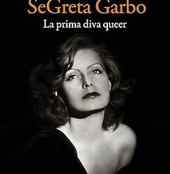 SeGreta Garbo. La prima diva queer