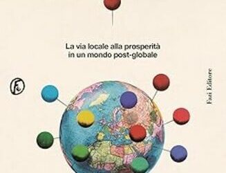 La globalizzazione è finita. La via locale alla prosperità in un mondo post-globale