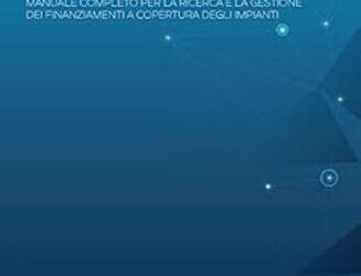 Energie rinnovabili: manuale completo per la ricerca e la gestione dei finanziamenti a copertura degli impianti