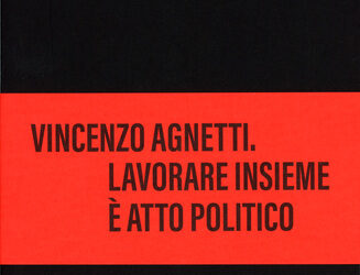 A² Vincenzo Agnetti. Lavorare insieme è atto politico