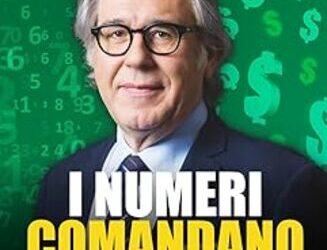 I numeri comandano: il sistema definitivo per controllare i numeri della tua azienda e aumentare utili, margini e guadagni