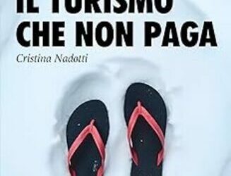 Il turismo che non paga. Il turismo sostiene davvero la nostra economia? E a quale prezzo?