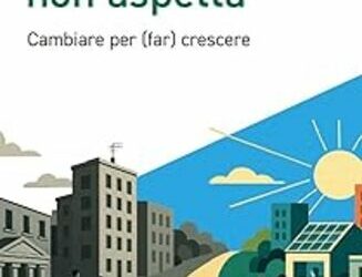 Il futuro non aspetta. Cambiare per (far) crescere