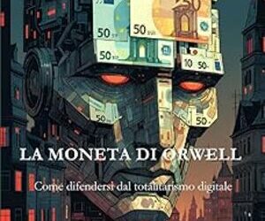 La moneta di Orwell: come difendersi dal totalitarismo digitale