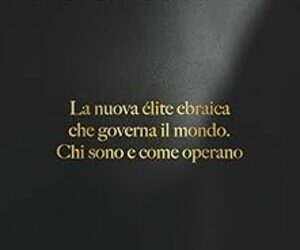 Padroni nell’ombra: la nuova élite ebraica che governa il mondo. Chi sono e come operano