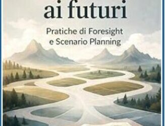 Allenarsi ai Futuri. Pratiche di Foresight e Scenario Planning