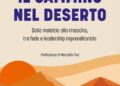 Il cammino nel deserto. Dalla malattia alla rinascita, tra fede e leadership imprenditoriale