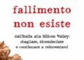 Il fallimento non esiste. Dall’Italia alla Silicon Valley: sbagliare, ricominciare e continuare a reinventarsi