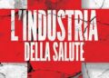 L’industria della salute. Farmaci, privatizzazioni e affari. Ecco perché un’altra medicina è necessaria