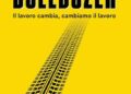 Bulldozer. Il lavoro cambia, cambiamo il lavoro