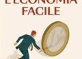 L’Economia facile. Risposte semplici per capire il mondo