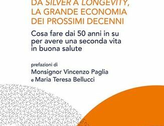 Longevity Economy. Da Silver a Longevity, la grande economia dei prossimi decenni